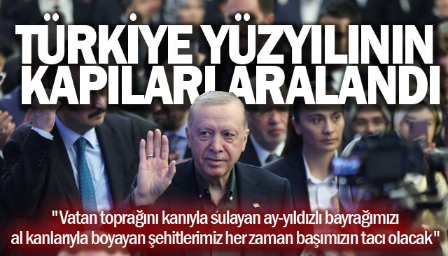 TÜRKİYE YÜZYILININ KAPILARI ARALANDI