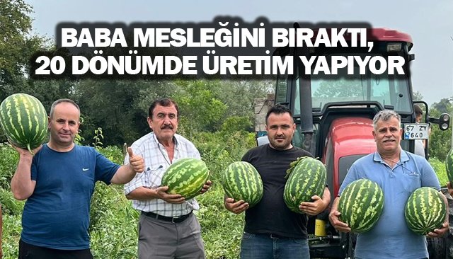 BABA MESLEĞİNİ BIRAKTI, 20 DÖNÜMDE ÜRETİM YAPIYOR