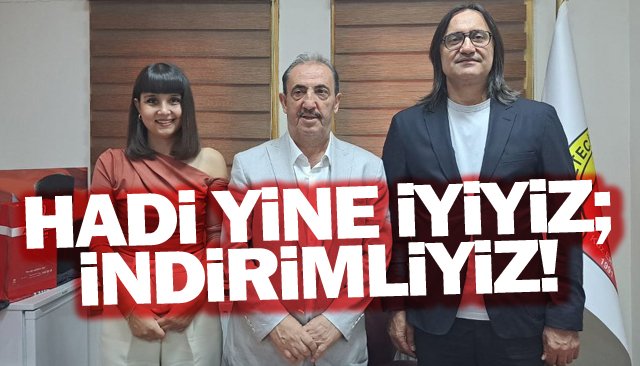HADİ YİNE İYİYİZ; İNDİRİMLİYİZ!