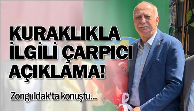KURAKLIKLA İLGİLİ ÇARPICI AÇIKLAMA!