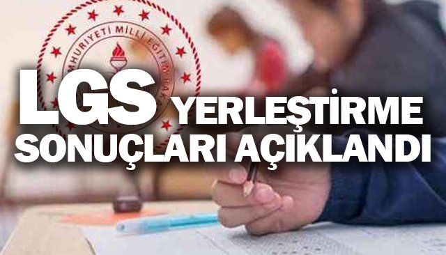 LGS YERLEŞTİRME  SONUÇLARI AÇIKLANDI