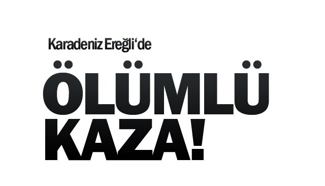 ÖLÜMLÜ KAZA!
