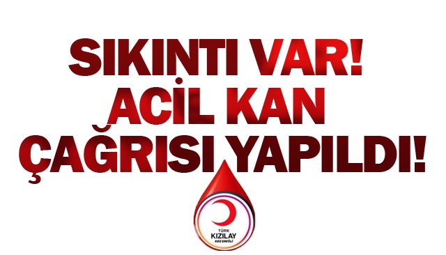 SIKINTI VAR! ACİL KAN  ÇAĞRISI YAPILDI!