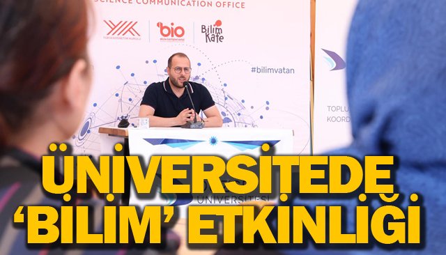 ÜNİVERSİTEDE  ‘BİLİM’ ETKİNLİĞİ