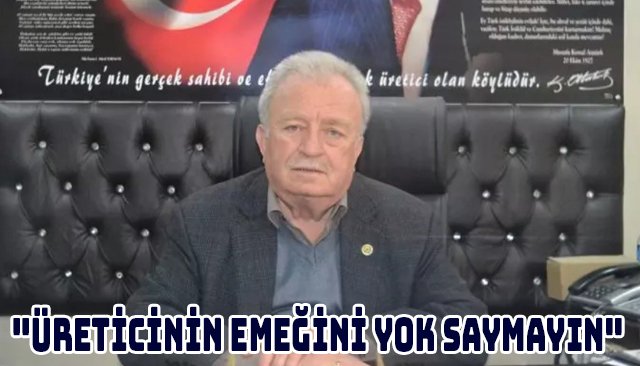 ´´ÜRETİCİNİN EMEĞİNİ YOK SAYMAYIN´´