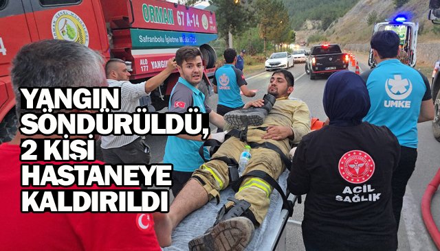 YANGIN SÖNDÜRÜLDÜ, 2 KİŞİ HASTANEYE KALDIRILDI
