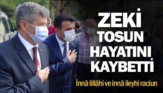 ZEKİ TOSUN HAYATINI KAYBETTİ