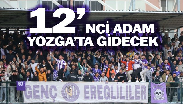 12’NCİ ADAM  YOZGA’TA GİDECEK
