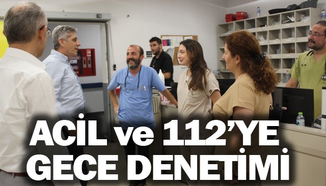 ACİL VE 112’YE  GECE DENETİMİ