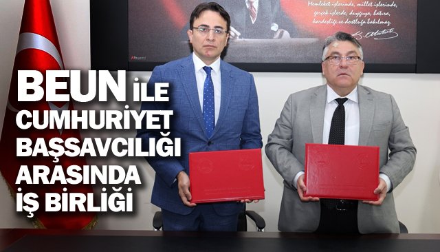 BEUN İLE CUMHURİYET BAŞSAVCILIĞI ARASINDA İŞ BİRLİĞİ