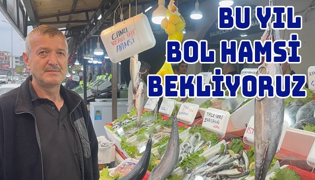 BU YIL BOL HAMSİ BEKLİYORUZ