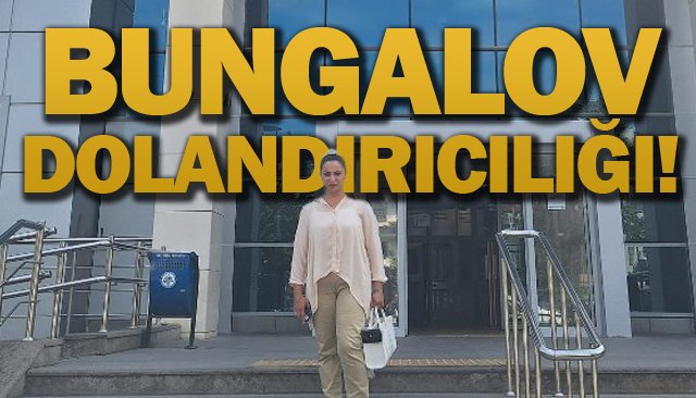 BUNGALOV DOLANDIRICILIĞI!