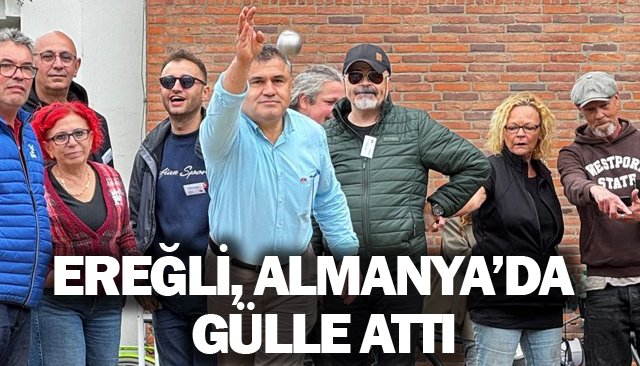 EREĞLİ, ALMANYA’DA GÜLLE ATTI