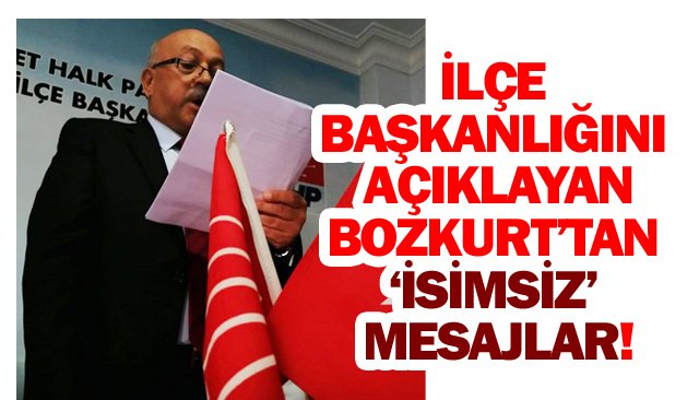 İLÇE BAŞKANLIĞINI AÇIKLAYAN BOZKURT’TAN ‘İSİMSİZ’ MESAJLAR!