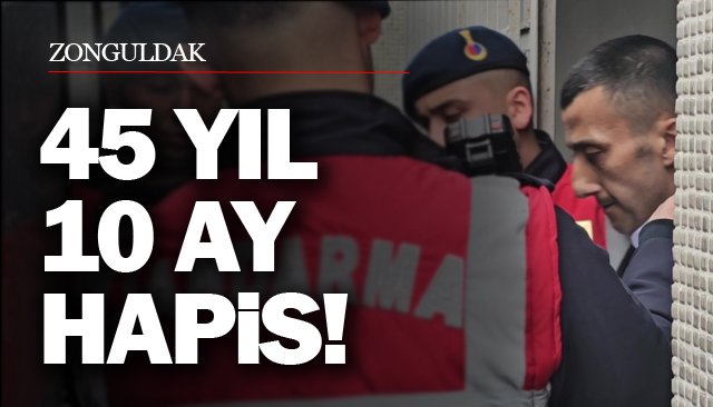 45 YIL 10 AY HAPİS!