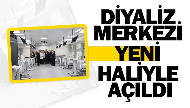 DİYALİZ MERKEZİ  YENİ HALİYLE AÇILDI