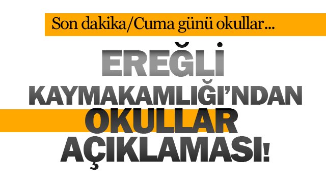 EREĞLİ KAYMAKAMLIĞI’NDAN OKULLAR AÇIKLAMASI!