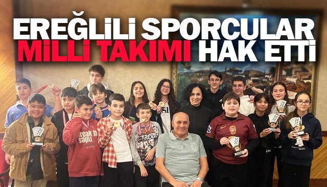 EREĞLİLİ SPORCULAR  MİLLİ TAKIMI HAK ETTİ
