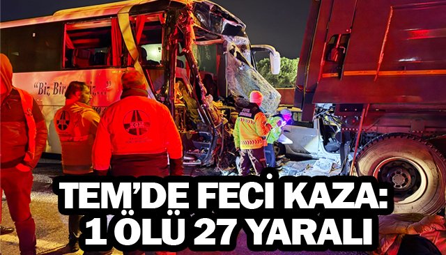 FECİ KAZA:  1 ÖLÜ 27 YARALI
