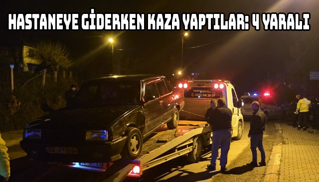 HASTANEYE GİDERKEN KAZA YAPTILAR: 4 YARALI
