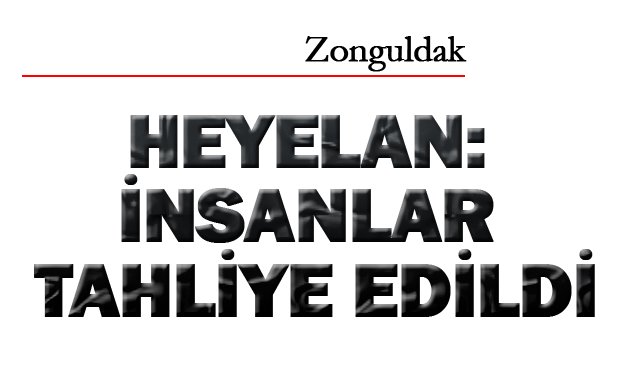 HEYELAN: İNSANLAR  TAHLİYE EDİLDİ