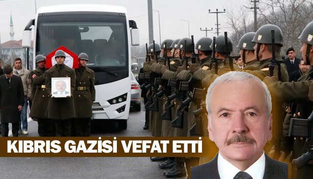 KIBRIS GAZİSİ VEFAT ETTİ