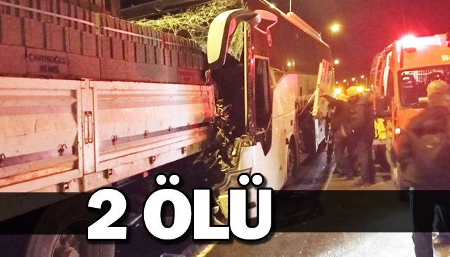 OTOBÜS İLE TIR ÇARPIŞTI: 2 ÖLÜ