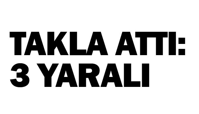 TAKLA ATTI: 3 YARALI