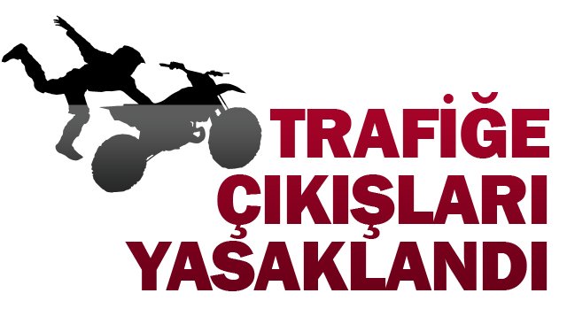 TRAFİĞE ÇIKIŞLARI YASAKLANDI
