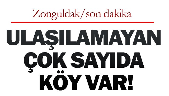 ULAŞILAMAYAN  ÇOK SAYIDA KÖY VAR!