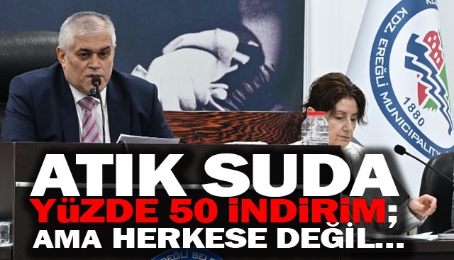 ATIK SUDA  YÜZDE 50 İNDİRİM;  AMA HERKESE DEĞİL…