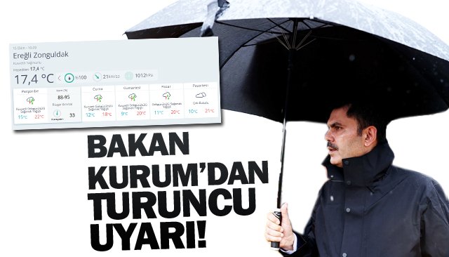 BAKAN KURUM’DAN  TURUNCU UYARI!