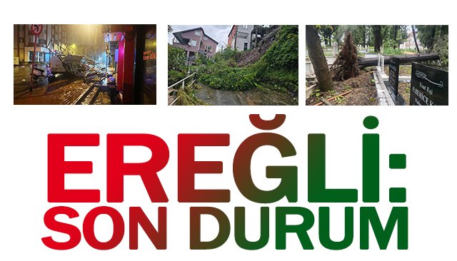 EREĞLİ: SON DURUM