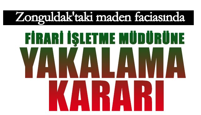 FİRARİ İŞLETME MÜDÜRÜNE YAKALAMA KARARI