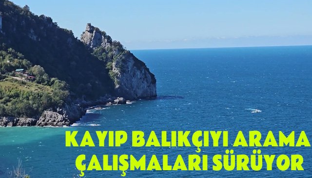KAYIP BALIKÇIYI ARAMA ÇALIŞMALARI SÜRÜYOR