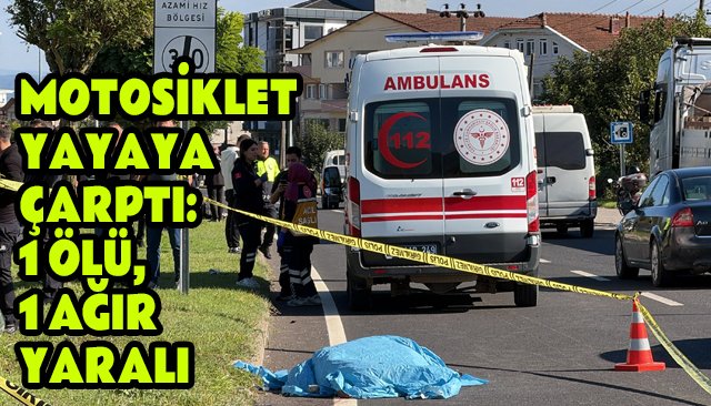 MOTOSİKLET YAYAYA ÇARPTI:  1 ÖLÜ, 1 AĞIR YARALI