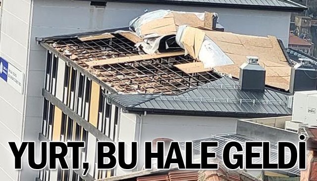 ÖĞRENCİ YURDUNUN  ÇATISI UÇTU