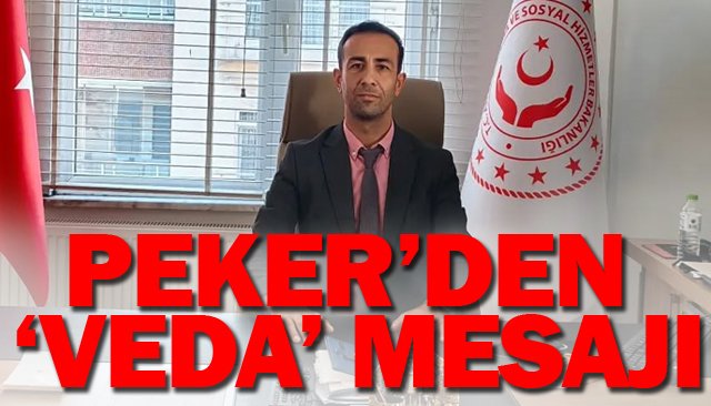 PEKER’DEN ‘VEDA’ MESAJI