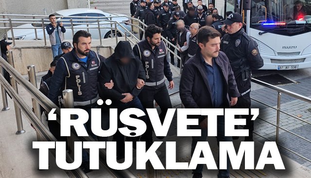 ‘RÜŞVETE’ TUTUKLAMA