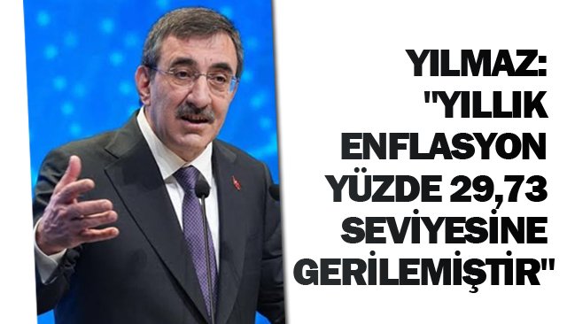 YILMAZ:  ´´YILLIK ENFLASYON  YÜZDE 29,73 SEVİYESİNE GERİLEMİŞTİR´´