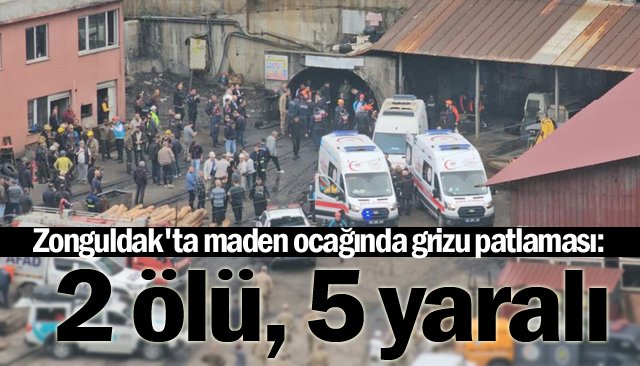 Zonguldak´ta maden ocağında grizu patlaması: 2 ölü, 2´si ağır 5 yaralı