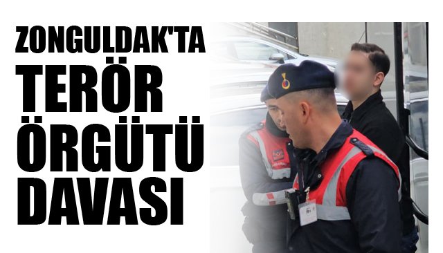 ZONGULDAK´TA TERÖR  ÖRGÜTÜ DAVASI