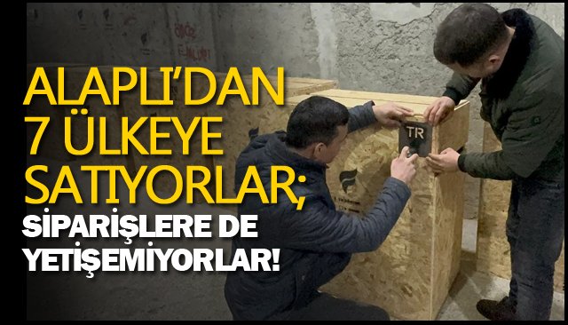 ALAPLI’DAN 7 ÜLKEYE SATIYORLAR;  SİPARİŞLERE YETİŞEMİYORLAR!