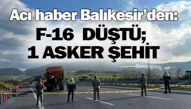 BALIKESİR´DE F-16 SAVAŞ UÇAĞI DÜŞTÜ