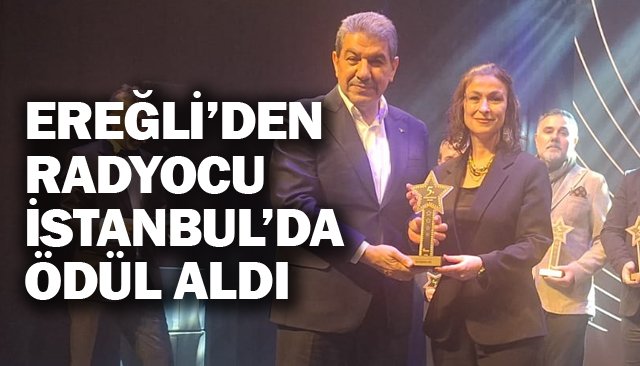EREĞLİ’DEN RADYOCU  İSTANBUL’DA ÖDÜL ALDI