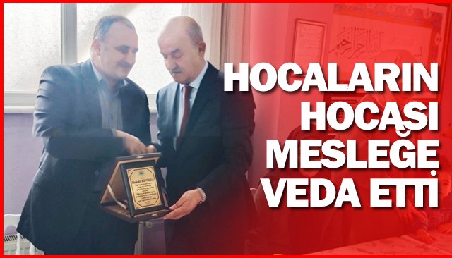 HOCALARIN HOCASI  MESLEĞE VEDA ETTİ