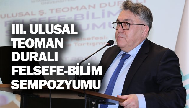 III. ULUSAL TEOMAN DURALI  FELSEFE-BİLİM SEMPOZYUMU