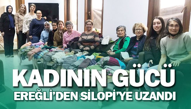 KADININ GÜCÜ  EREĞLİ’DEN SİLOPİ’YE UZANDI