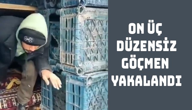 ON ÜÇ DÜZENSİZ GÖÇMEN YAKALANDI