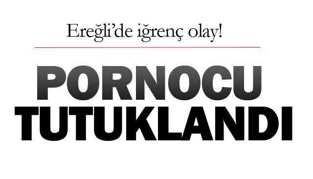 PORNOCU TUTUKLANDI